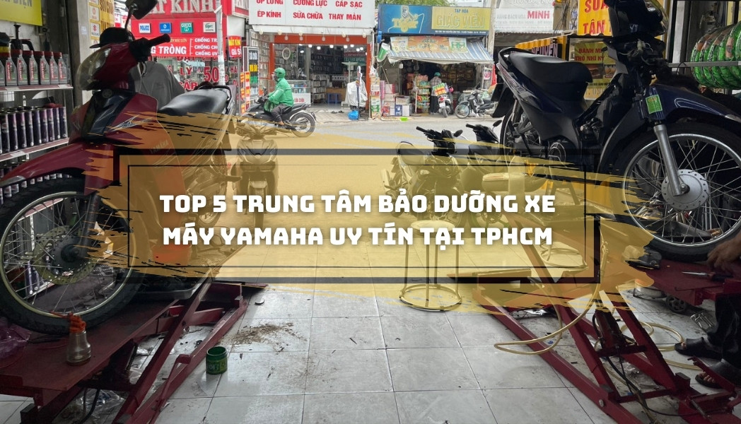 Top 5 trung tâm bảo dưỡng xe máy Yamaha uy tín tại TpHCM