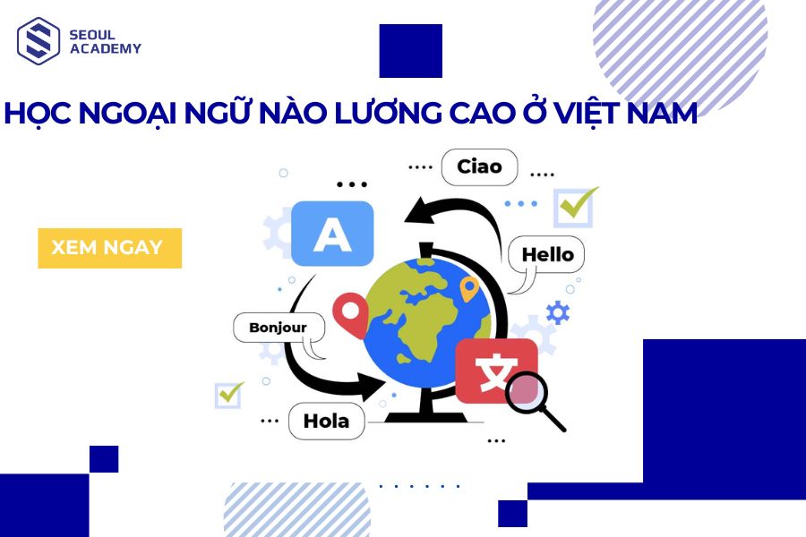 Học ngoại ngữ nào lương cao ở Việt Nam?