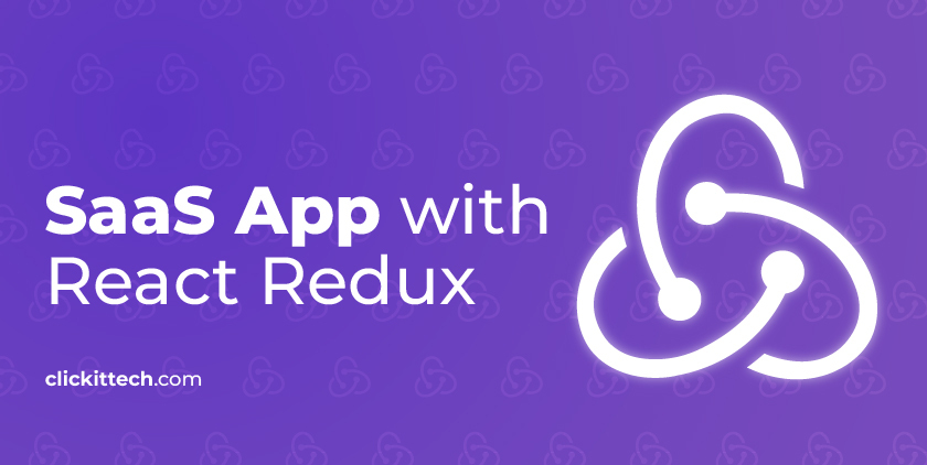 How to Improve Your SaaS Application with React Redux