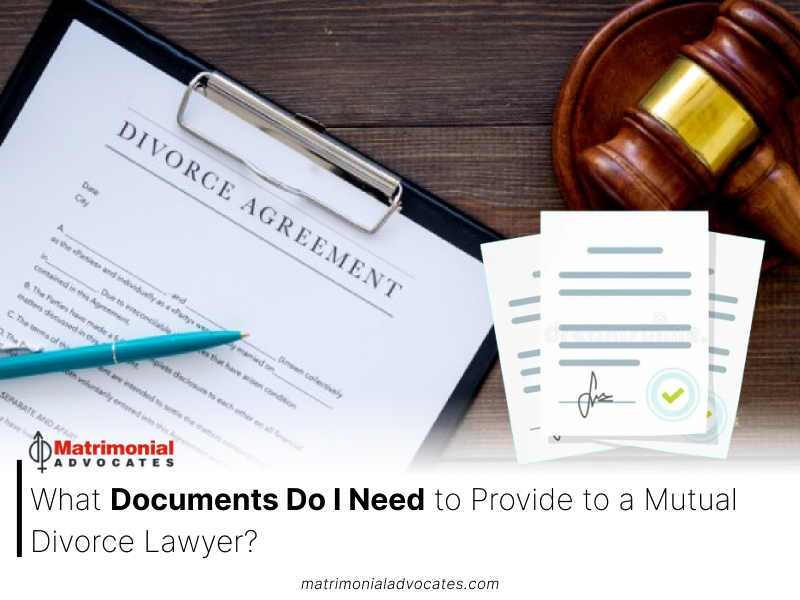 What Documents Do I Need to Provide to a Mutual Divorce Lawyer? -