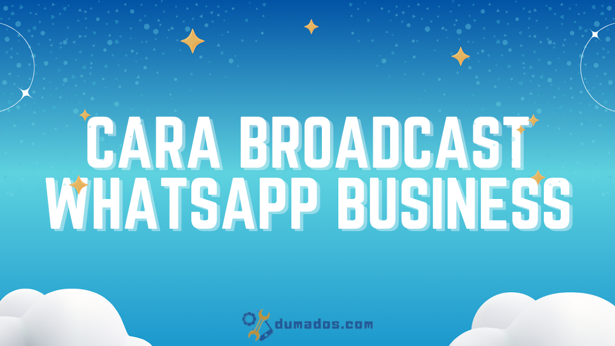 Cara Broadcast WhatsApp Business untuk Follow Up Customer