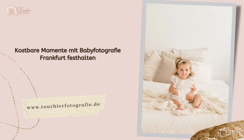 Kostbare Momente mit Babyfotografie Frankfurt festhalten – Tourbier Fotografie