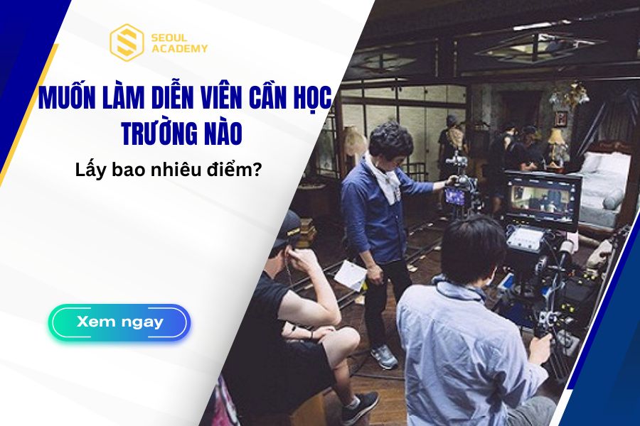 Muốn làm diễn viên cần học trường nào cơ hội nghề nghiệp cao?