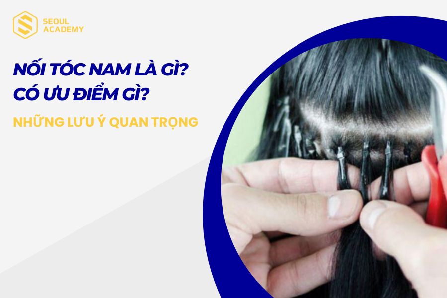 Nối tóc nam là gì? Nối tóc cho nam giá bao nhiêu tiền?