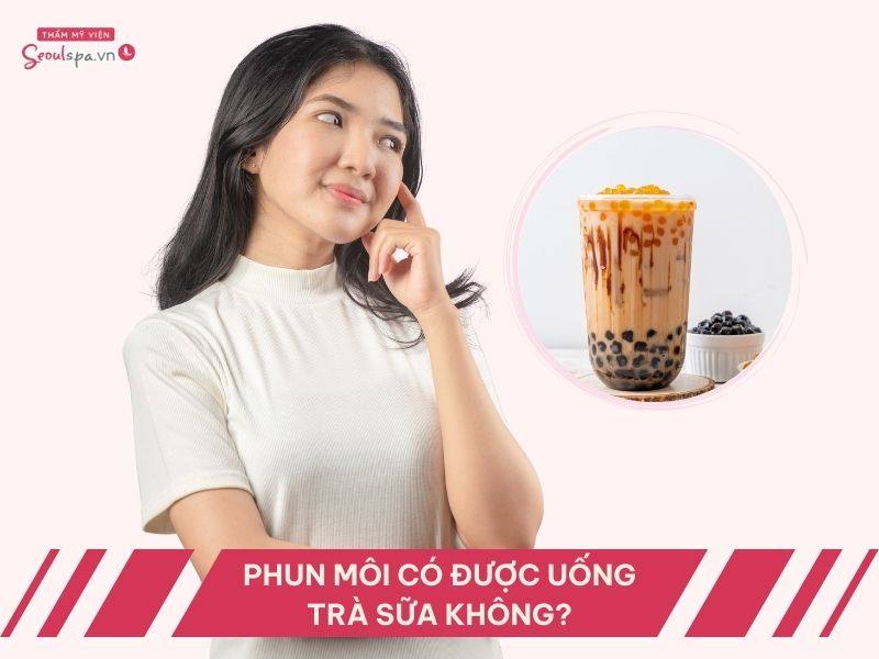 Phun môi uống trà sữa được không? Kiêng trong bao lâu?