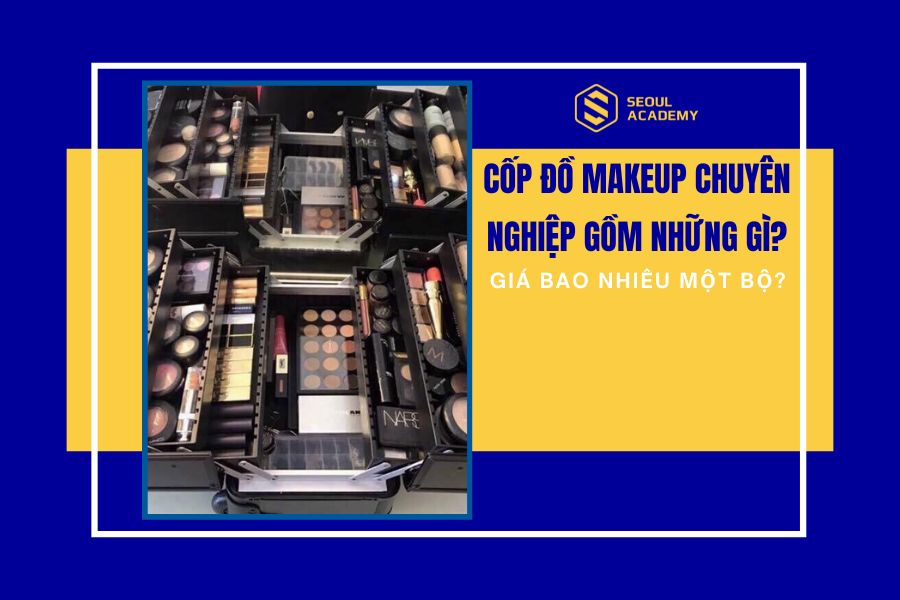 Cốp đồ makeup chuyên nghiệp gồm những gì? Giá bao nhiêu?