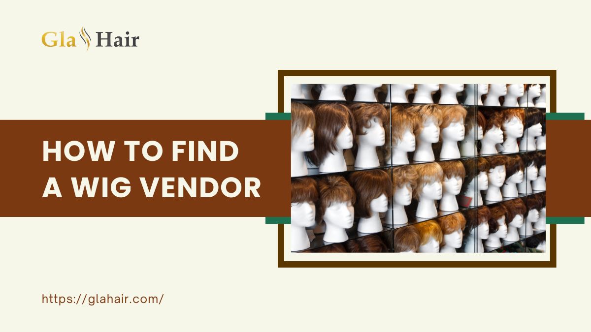 How To Find A Wig Vendor: 5 Suggested Steps