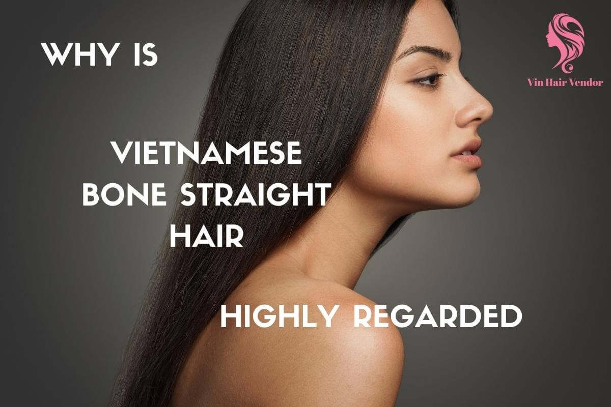 Vietnamese bone straight hair is highly regarded in the hair market
