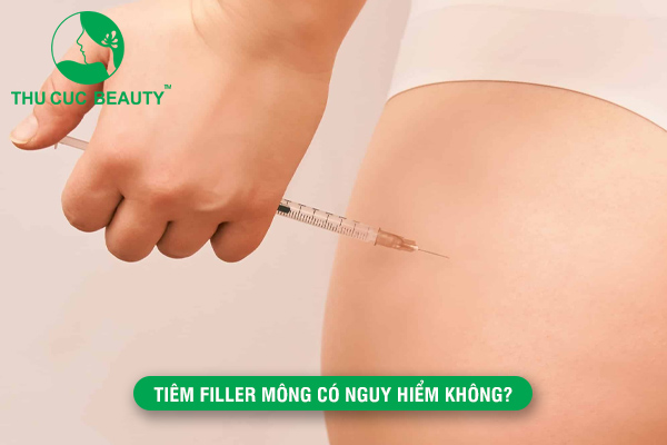 Tiêm filler mông có nguy hiểm không? - Thẩm mỹ Thu Cúc