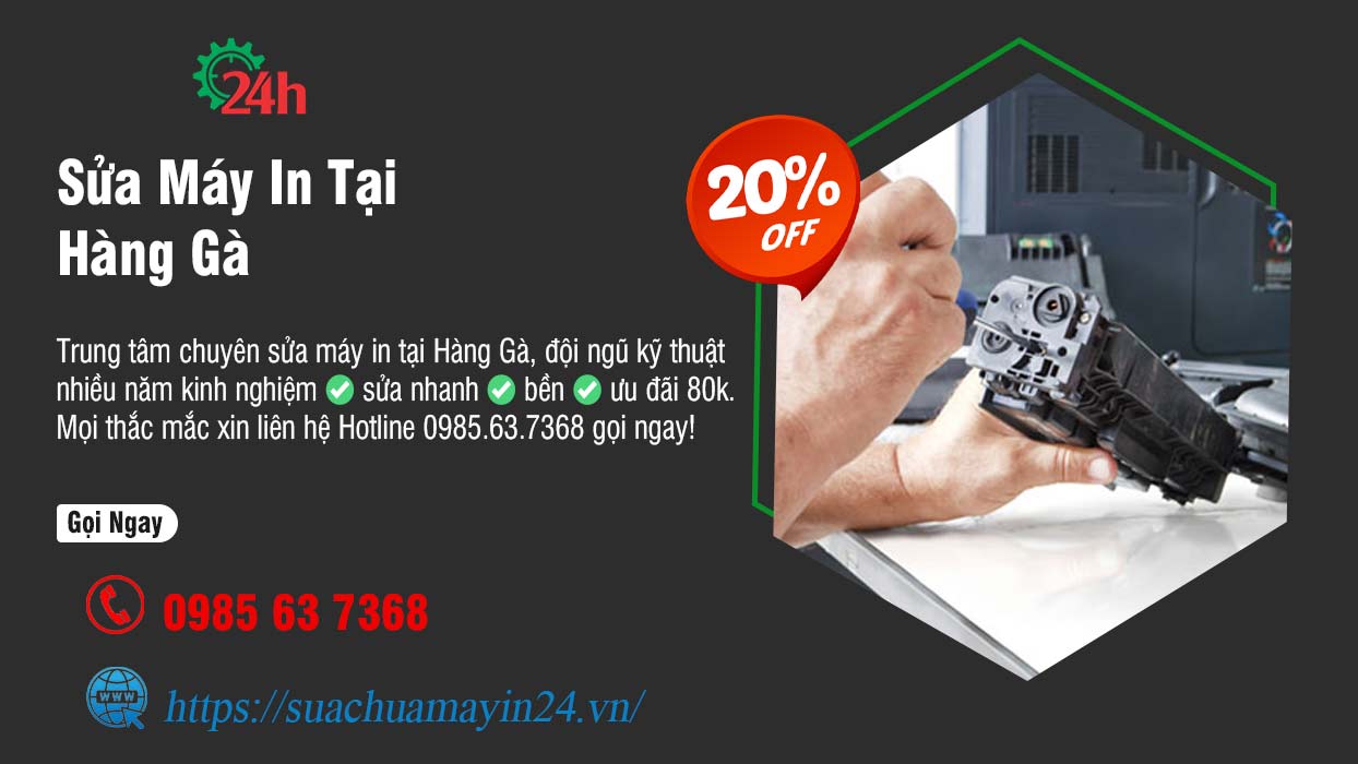 Sửa Máy In Tại Hàng Gà - Sửa Nhanh - Bền - Ưu Đãi 20%