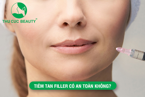 Tiêm tan filler có an toàn không? - Bệnh viện Thẩm Mỹ Thu Cúc