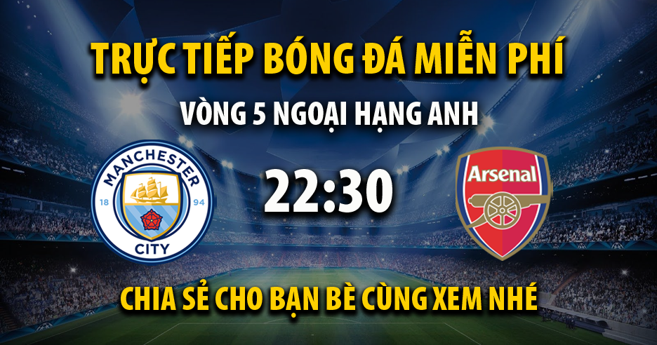 Link trực tiếp Manchester City vs Arsenal 22:30, ngày 22/09 - Nayre.org