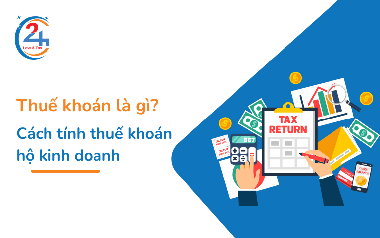 Thuế khoán là gì? Cách tính thuế khoán hộ kinh doanh | Dịch Vụ Thuế 24h