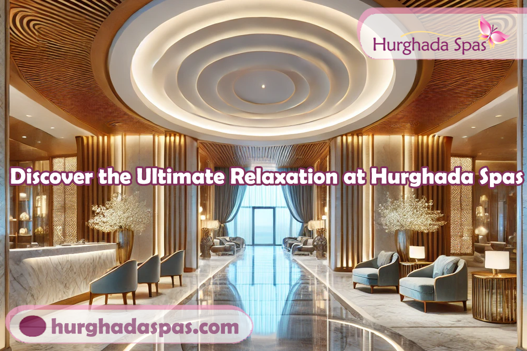 Best Spa Experience in Hurghada A Luxurious Oasis of Relaxation