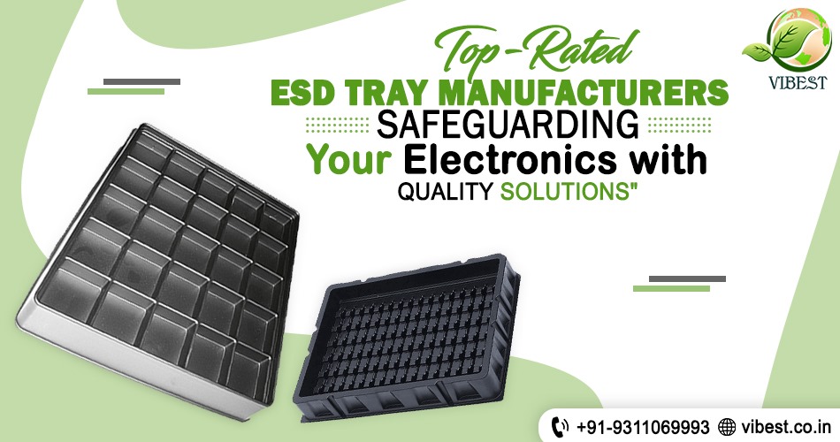 Top-Rated ESD Tray Manufacturers: Safeguarding Your Electronics with Quality Solutions