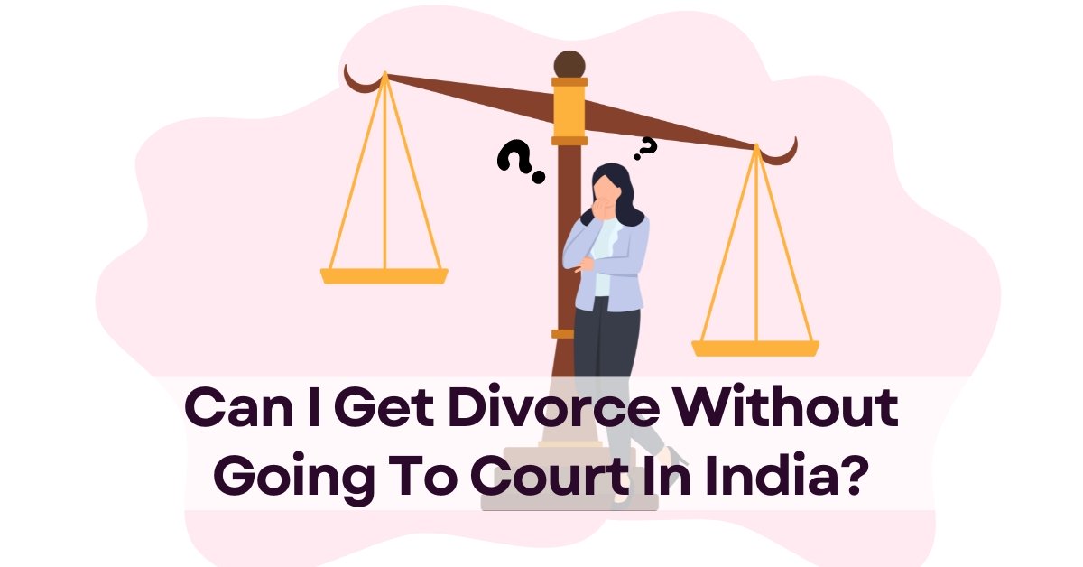 Can I Get Divorce Without Going To Court In India? - eDrafter