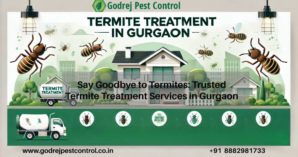 Say Goodbye to Termites: Trusted Termite Treatment Services in Gurgaon | by Godrej Pest Control | Sep, 2024 | Medium