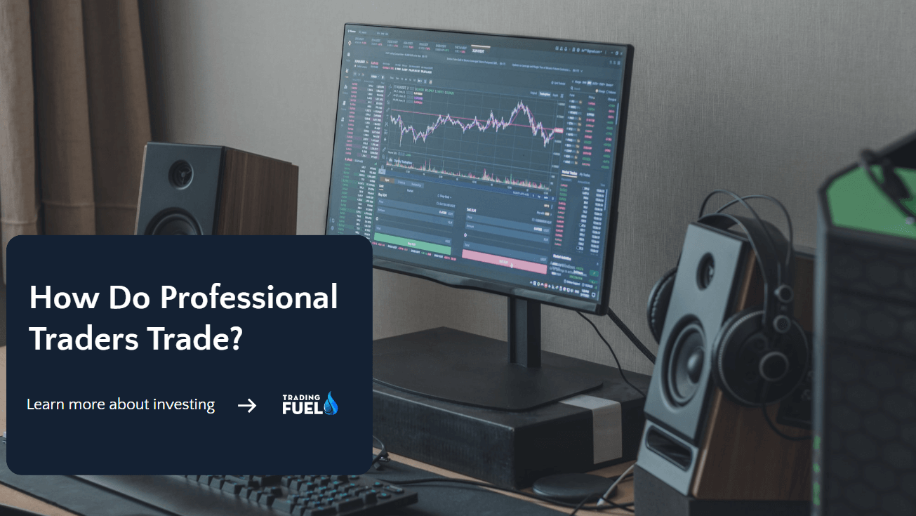 How Do Professional Traders Trade? - Trading Fuel