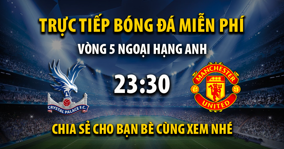 Link trực tiếp Crystal Palace vs Manchester United 23:30, ngày 21/09 - Nayre.org