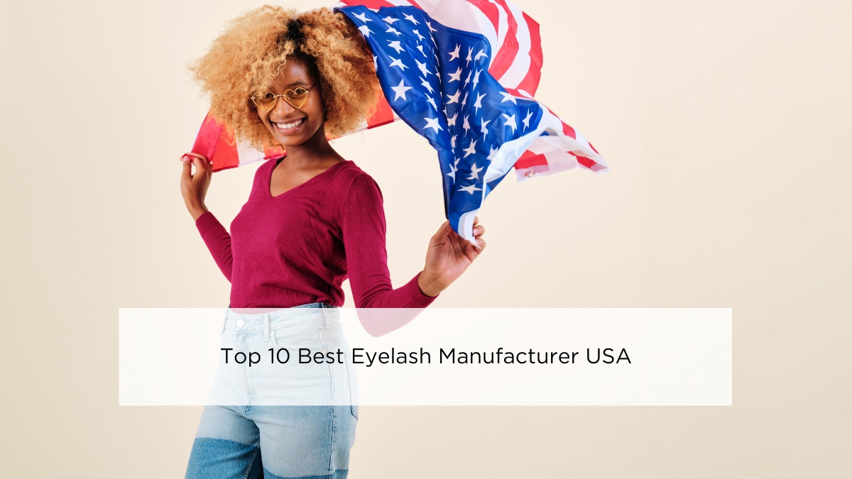 Top 10 Best Eyelash Manufacturer USA In 2024