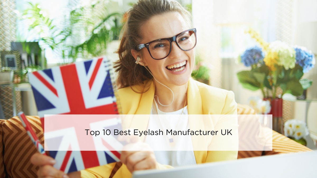 Top 10 Best Eyelash Manufacturer UK In 2024