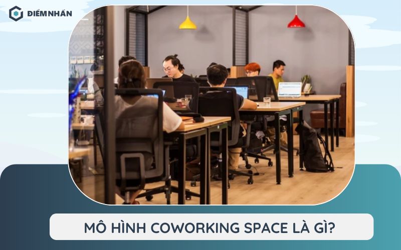 Coworking Space là gì? Xu hướng văn phòng hiện đại thịnh hành