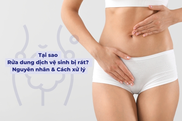 Tại sao rửa dung dịch vệ sinh bị rát? Nguyên nhân & Cách xử lý - Newcare - Mỹ phẩm Nhật Bản cao cấp