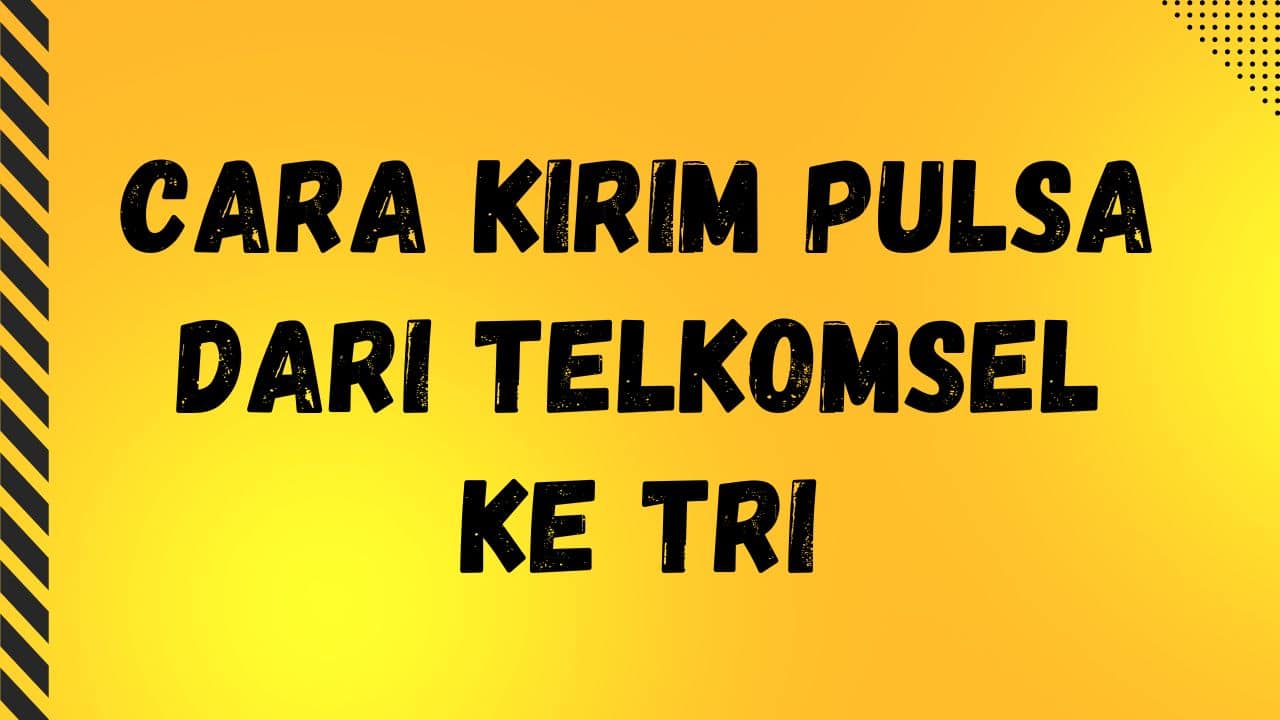 Ternyata Begini Cara Kirim Pulsa dari Telkomsel ke Tri (3)