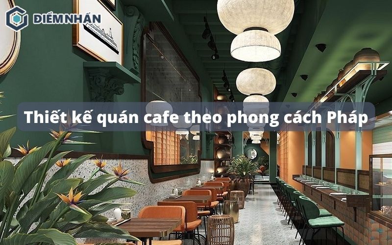 Bí quyết thiết kế quán cafe theo phong cách Pháp thu hút nhất