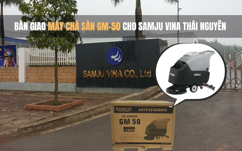 Bàn giao máy chà sàn GM-50 cho SAMJU VINA Thái Nguyên