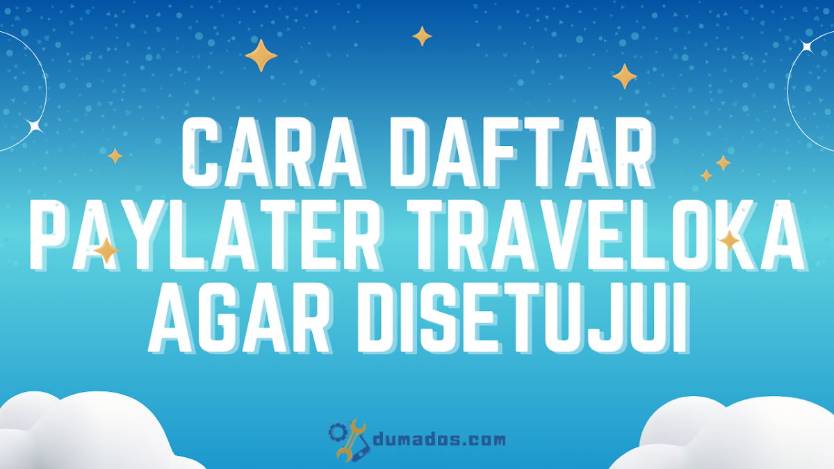 Cara Daftar PayLater Traveloka Agar Disetujui (5 Step)