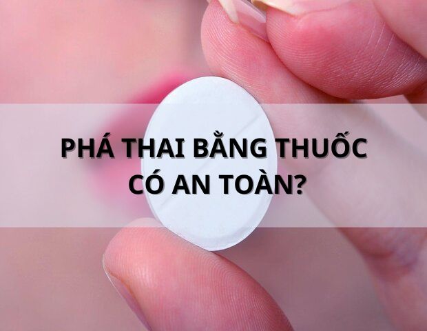 Lựa chọn phương pháp phá thai bằng thuốc liệu có an toàn không?