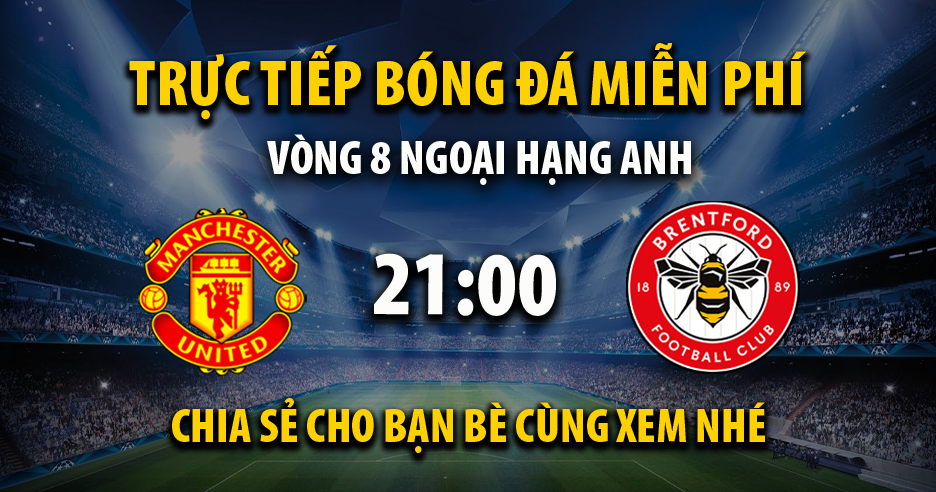 Link trực tiếp Manchester United vs Brentford 21:00, ngày 19/10 - Icenetwork.com