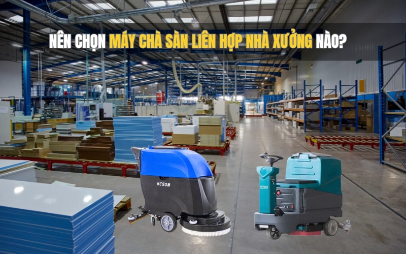 Nên Chọn Máy Chà Sàn Liên Hợp Nhà Xưởng Nào