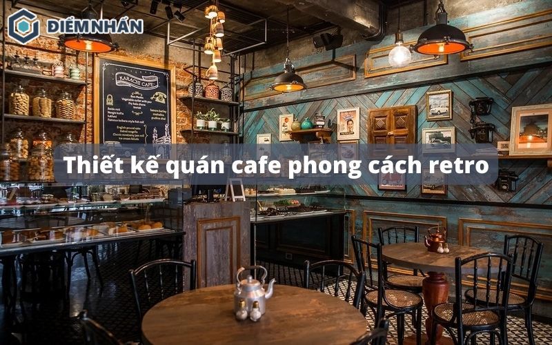 20+ Ý tưởng thiết kế quán cafe phong cách retro hút khách