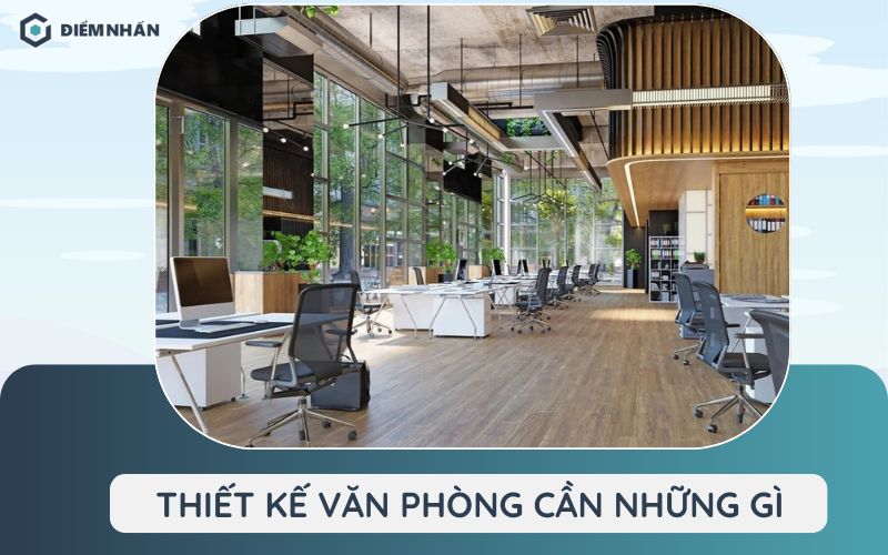 Thiết kế văn phòng cần những gì? 7 Tiêu chuẩn quan trọng