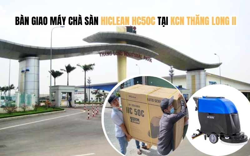 Bàn giao máy chà sàn HICLEAN HC50C tại Khu công nghiệp Thăng Long...