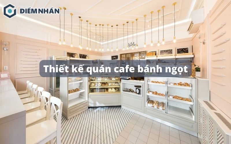 99+ Mẫu thiết kế quán cafe bánh ngọt đẹp, lung linh