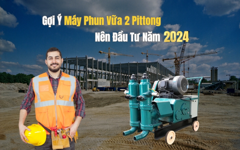 Gợi Ý Máy Phun Vữa 2 Pittong Nên Đầu Tư Năm 2024