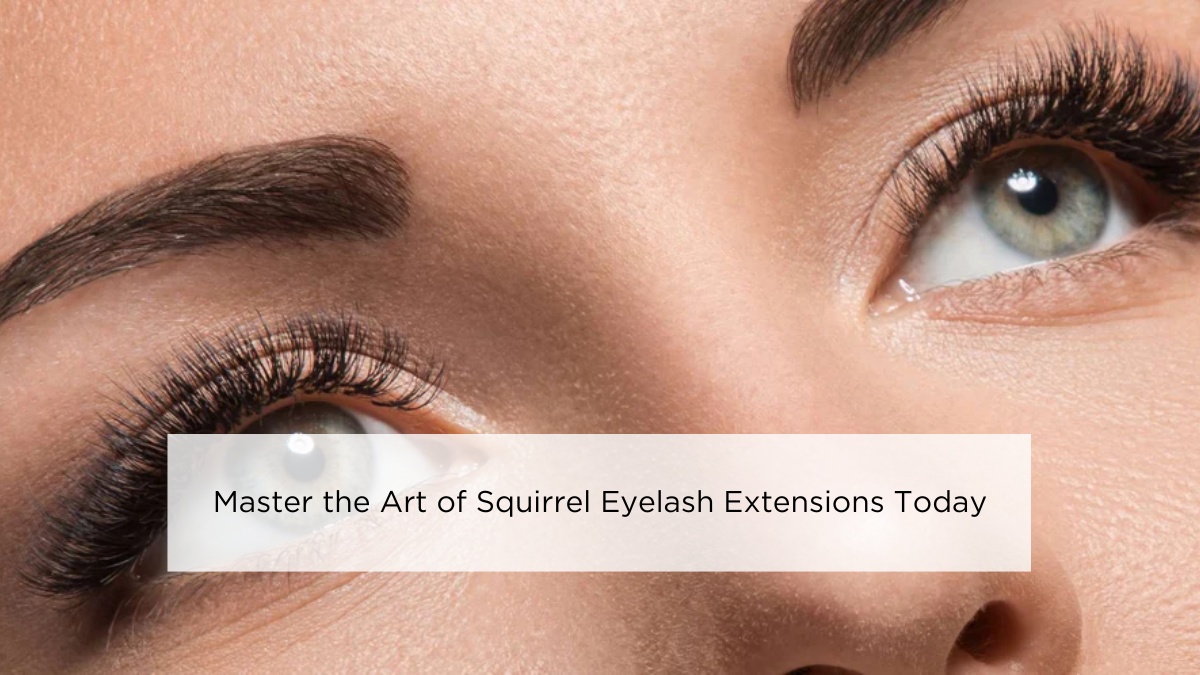 Master the Art of Squirrel Eyelash Extensions Today