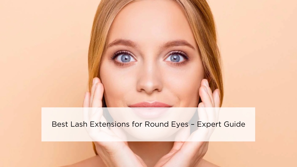 Best Lash Extensions for Round Eyes – Expert Guide