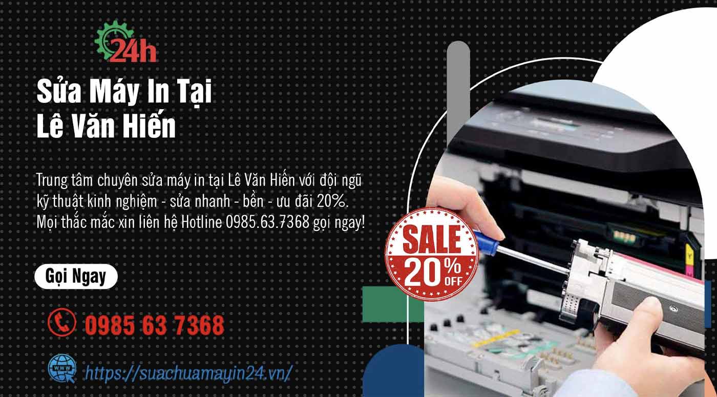 Sửa Máy In Tại Lê Văn Hiến - Sửa Nhanh - Bền - Ưu Đãi 20%