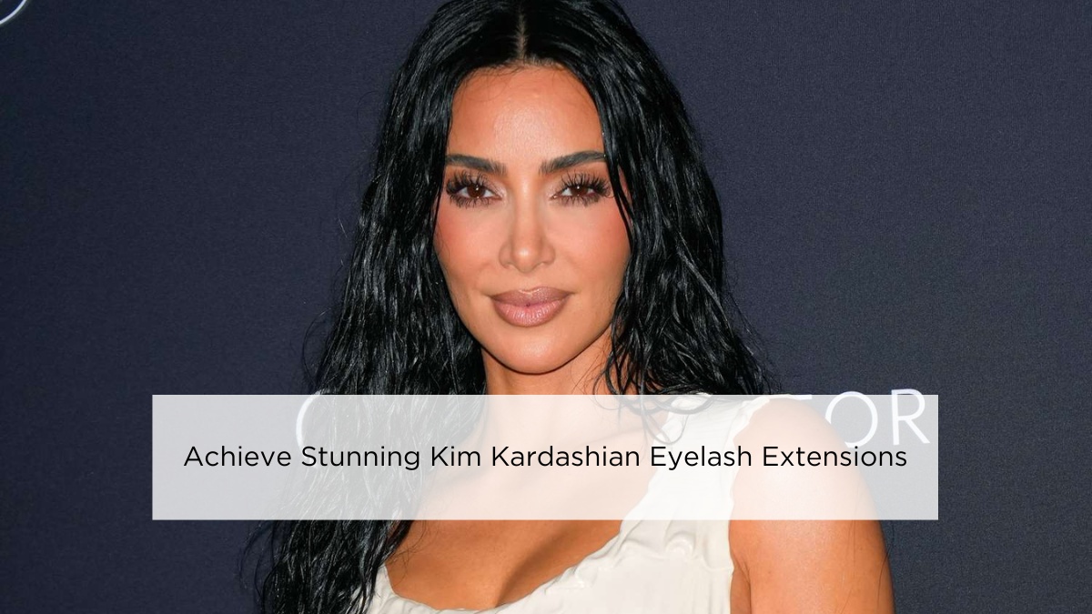 Achieve Stunning Kim Kardashian Eyelash Extensions