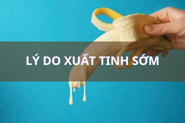 Lý do xuất tinh sớm ở nam giới là gì?