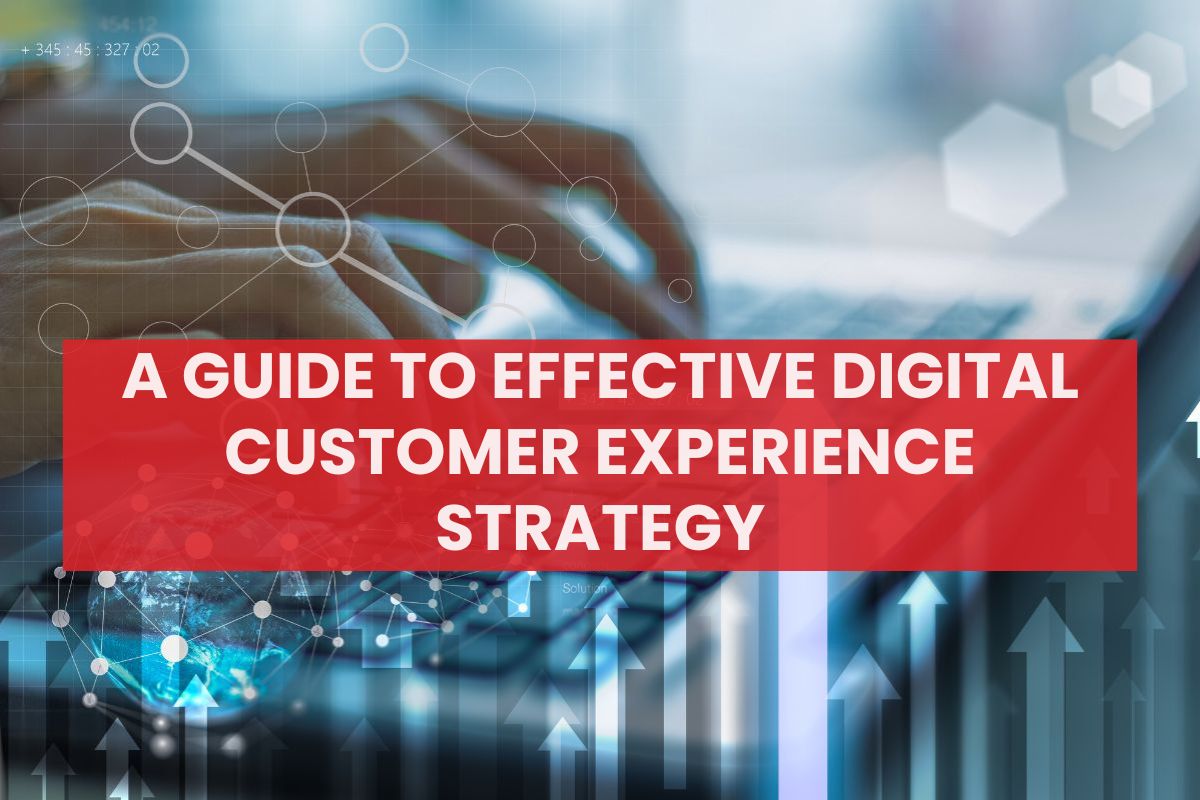 A Guide To Effective Digital Customer Experience Strategy