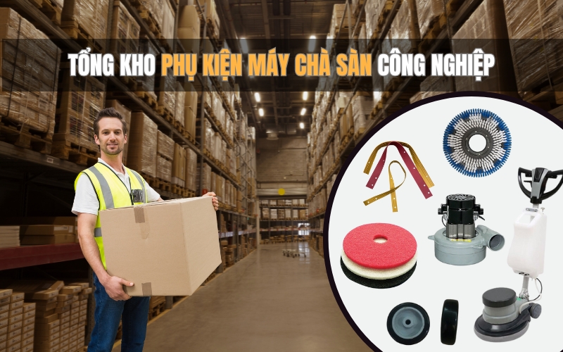 Tổng Kho Phụ Kiện Máy Chà Sàn Công Nghiệp