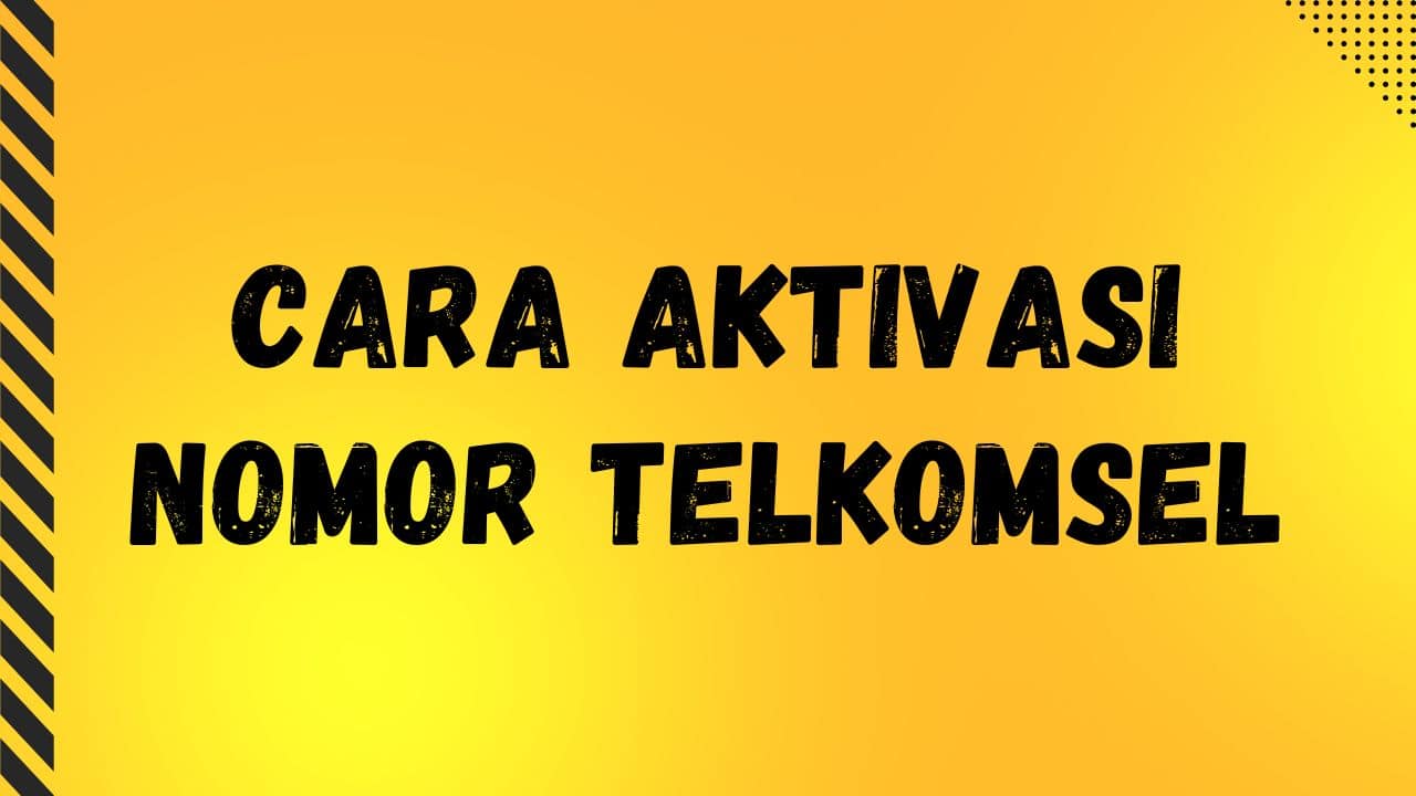 Cara Aktivasi Nomor Telkomsel Baru dengan 5 Metode