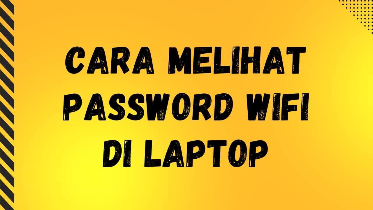 Cara Melihat Password WiFi di Laptop yang Sudah Terhubung