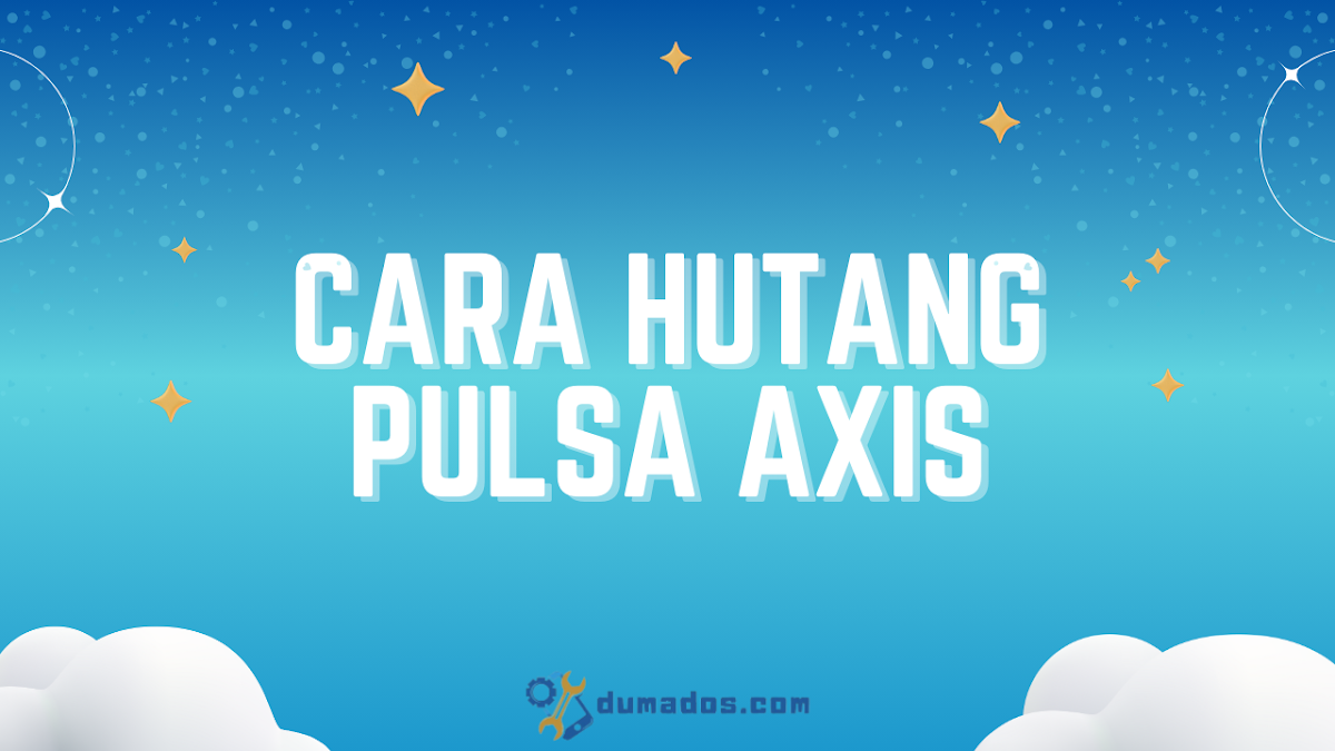 2 Cara Hutang Pulsa AXIS ke Operator