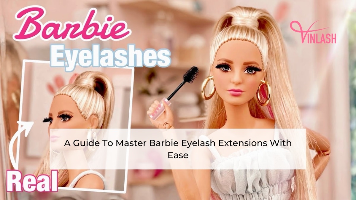 A Guide To Master Barbie Eyelash Extensions With Ease